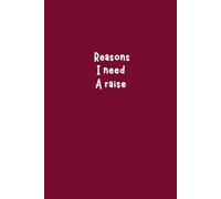 Reasons I Need a Raise: 6x9 Funny Lined Journal for Work, Venting & Office Humor