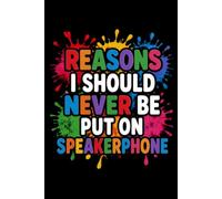 Reasons I Should Never Be Put On Speakerphone: 6 x 9 Blank Lined Notebook Journal - Funny Saying Sarcastic Work Gag Gift for Office Coworkers, Employees, Team, Adults, Boss