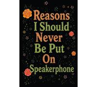 Reasons I Should Never Be Put On Speakerphone: 6 x 9 Blank Lined Notebook Journal - Funny Saying Sarcastic Work Gag Gift for Office Coworkers, Employees, Team, Adults, Boss