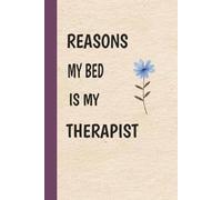 Reasons My Bed Is My Therapist: Funny notebook journal gag gift for friends, students, men, women, Office coworkers or anyone who stays in bed all ... blank lined Notebook Journal with 110 pages