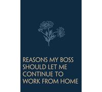 Reasons my boss should let me continue to work from home: Funny Gag Gift Notebook For Office, Workplace, College, Teamwork, Christmas, Birthday, Valentine's Day (6"x9" ;100 pages)