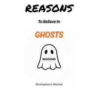 REASONS To Believe In Ghosts: (Hint: There Aren't Any)