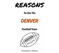 REASONS To Like The Denver Football Team: (Hint: There Aren't Any)