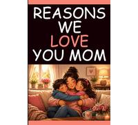 Reasons We Love You Mom: A Meaningful Notebook Gift with 60 Loving Sayings and Lined Pages for Notes, Memories and Reflection