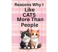 Reasons why Cats are better than People: 100 page 6 x 9 journal for people who love cats