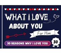 Reasons Why I Love You Book: What I Love About You Book - Fill In The Blank With Fun, Cute Romantic Reasons Why You Love Your Boyfriend, Girlfriend Or Husband, Wife for Valentines Day Gifts