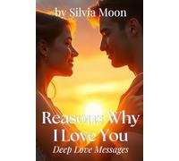 Reasons Why I Love You: Deep Love Messages For Someone Special: 1