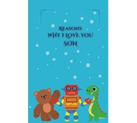 Reasons why I love you son: A journal for parents who love their children with all their hearts. A journal to give to your child