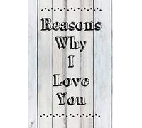 Reasons Why I Love You: Tell Them All The Things You Love About Them: 6x9 Inch, 120 Page, Blank Lined Journal Notebook