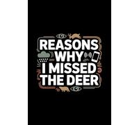 Reasons Why I Missed The Deer - Funny Hunting Meme Notebook: Lined Journal for Hunters & Outdoors Fans