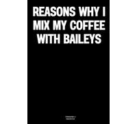 Reasons why I mix my coffee with Baileys: The Notebook