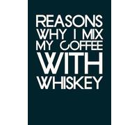 Reasons why I mix my coffee with whiskey: Blank Lined Notebook with Humor Quotes On Cover for Work, Co-workers, Teammates, Managers, Boss , Directors, Friends (100 pages - 6x9 inch)