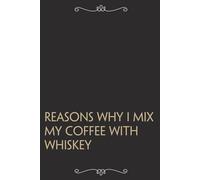 Reasons why I mix my coffee with whiskey: Funny Gag Gift Notebook For Office, Workplace, College, Teamwork, Christmas, Birthday, Valentine's Day (6"x9" ;100 pages)