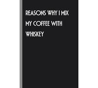 Reasons Why I Mix My Coffee with Whiskey: Funny Notebook with Saying On Cover for Friends, Coworkers, Boss, Emloyees, Women, Teammates, Family ( 100 lined pages, 6"x9")