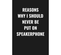 Reasons Why I Should Never Be Put on Speakerphone: Blank Lined Notebook, Funny Office Humor Journal, 6x9 In, 120 pages