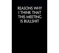 Reasons Why I Think That This Meeting is bullshit: Funny Gag Gift Notebook for Co-workers, Office, Staff Member, New Jobs, Secret Santa, Birthday, Graduation [6"x9" - 100 lined pages]