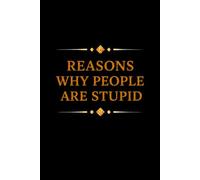 Reasons Why People are Stupid: 6 x 9 Blank Lined Notebook Journal - Funny Saying Sarcastic Work Gag Gift for Office Coworkers, Employees, Adults, Boss
