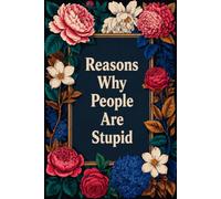 Reasons Why People are Stupid: 6 x 9 Blank Lined Notebook Journal - Funny Saying Sarcastic Work Gag Gift for Office Coworkers, Employees, Adults, Boss