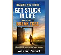REASONS WHY PEOPLE GET STUCK IN LIFE AND HOW TO BREAK FREE