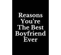 Reasons You’re The Best Boyfriend Ever: Funny Lined Notebook, Valentine’s Day & Birthday Gag Gift, Sarcastic Blank Journal for Boyfriend from Girlfriend