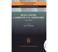 Reati contro l'ambiente e il territorio - Pelissero M. (cur.)