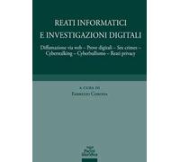 Reati informatici e investigazioni digitali. Diffamazione via web, prove digitali, sex crimes, cyberstalking, cyberbullismo, reati privacy