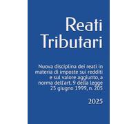 Reati Tributari: Nuova disciplina dei reati in materia di imposte sui redditi e sul valore aggiunto, a norma dell'art. 9 della legge 25 giugno 1999, n. 205