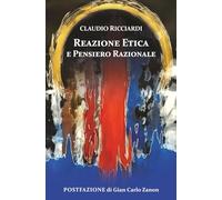 REAZIONE ETICA E PENSIERO RAZIONALE: POSTFAZIONE di Gian Carlo Zanon