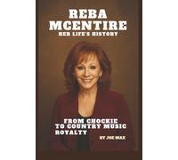 REBA MCENTIRE: HER LIFE’S HISTORY: FROM CHOCKIE TO COUNTRY MUSIC ROYALTY