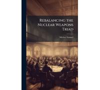 Rebalancing the Nuclear Weapons Triad