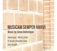 Rebaroque; St Jacobs Chamber Choir; Maria Lindal; Gary Graden - Musicam Semper Amavi - Music by Jonas Dominique