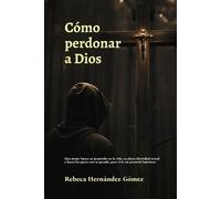 Rebeca Hernández Gómez Cómo perdonar a Dios (Tascabile)