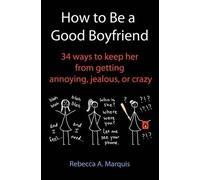 Rebecca A Marquis How to Be a Good Boyfriend (Tascabile)