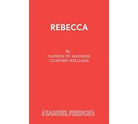 Rebecca: a Play Adapted from Daphne Du Maurier's Play