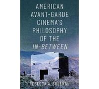 Rebecca A. Shee American Avant-Garde Cinema's Philosophy of the In-B (Tascabile)
