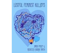 Rebecca Audra Smith Anna Percy Lustful Feminist Killjoys (Tascabile)