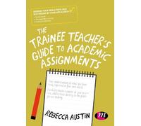 The Trainee Teacher′s Guide to Academic Assignments by Austin, Rebecca