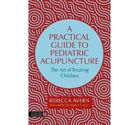 Rebecca Avern A Practical Guide to Pediatric Acupuncture (Tascabile)