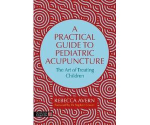 Rebecca Avern A Practical Guide to Pediatric Acupuncture (Tascabile)