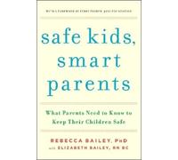Rebecca Bailey Elizabeth Bailey Safe Kids, Smart Parents (Tascabile)