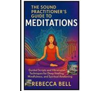 Rebecca Bell The Sound Practitioner's Guide to Meditations (Tascabile)