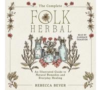 Rebecca Beyer Ca The Complete Folk Herbal: An Illustrated Guide to N (Audiobook)