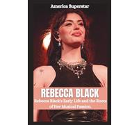 REBECCA BLACK BIOGRAPHY: From Irvine to Stardom; Rebecca Black's Early Life and the root of her Musical passion.