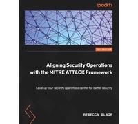 Rebecca Blair Aligning Security Operations with the MITRE ATT&CK Fra (Tascabile)