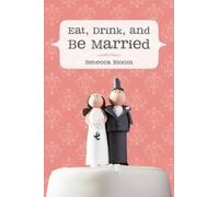 Rebecca Bloom Eat, Drink, and Be Married (Tascabile)