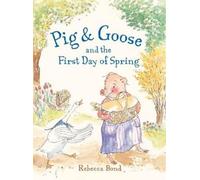 Rebecca Bond Pig & Goose and the First Day of Spring (Copertina rigida)