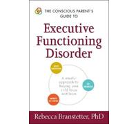 Rebecca Branste The Conscious Parent's Guide to Executive Functionin (Tascabile)