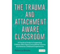 Rebecca Brooks The Trauma and Attachment-Aware Classroom (Tascabile)