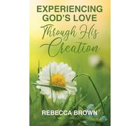 Rebecca Brown Experiencing God's Love Through His Creation (Tascabile)