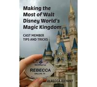Rebecca Bryant Making the Most of Walt Disney World's Magic Kingdom (Tascabile)
